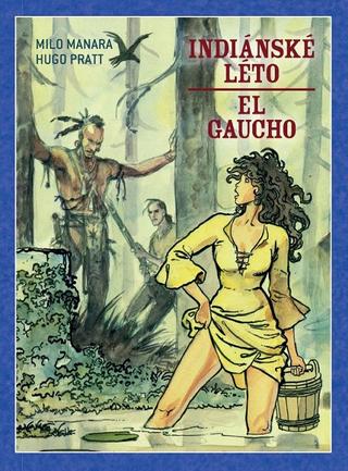 Kniha: Indiánské léto / El Gaucho (váz.) - Mistrovská díla evropského komiksu 20 - 1. vydanie - Hugo Pratt