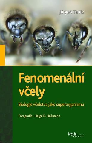 Kniha: Fenomenální včely - Biologie včelstva jako superorganizmu - Biologie včelstva jako superorganizmu - 4. vydanie - Jürgen Tautz