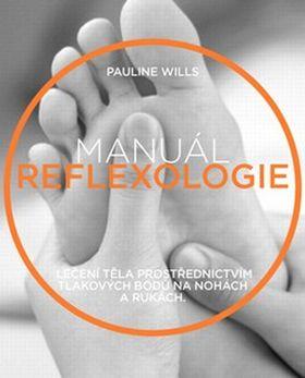 Kniha: Manuál reflexologie - Přehledný průvodce léčením organismu pomocí nohou a rukou - Pauline Wills