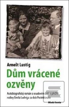 Kniha: Dům vrácené ozvěny - Autobiografický román o otci Arnošta Lustiga a jeho boji o záchranu rodiny - 1. vydanie - Arnošt Lustig