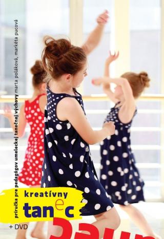 Kniha: Kreatívny tanec pre deti a mládež+ DVD - 1. vydanie - Marta Poláková, Markéta Pucová