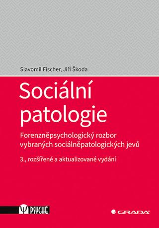 Kniha: Sociální patologie - Forenzněpsychologický rozbor vybraných sociálněpatologických jevů - 3. vydanie - Slavomil Fischer