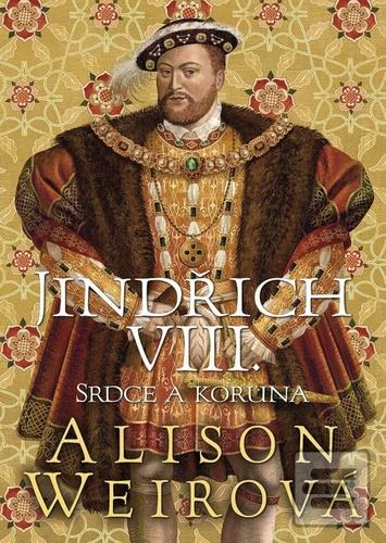 Kniha: Jindřich VIII. - Srdce a Koruna - Alison Weir