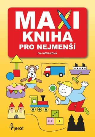 Kniha: Maxikniha pro nejmenší - 1. vydanie - Iva Nováková