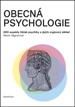 Kniha: Obecná psychologie - Dílčí aspekty lidské psychiky a jejich orgánový základ - 1. vydanie - Marie Vágnerová