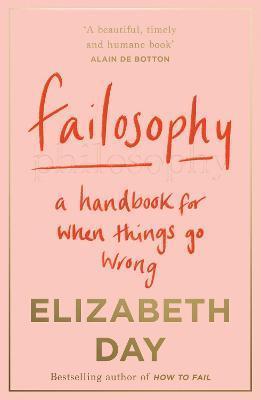 Kniha: Failosophy : A Handbook for When Things Go Wrong - 1. vydanie - Elizabeth Day