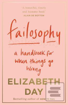 Kniha: Failosophy : A Handbook for When Things Go Wrong - 1. vydanie - Elizabeth Day