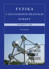 Kniha: Fyzika v kulturních dějinách Evropy. Atomový věk - Atomový věk - Ivo Kraus