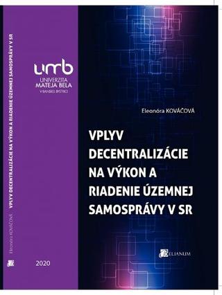 Kniha: Vplyv decentralizácie na výkon a riadenie územnej samosprávy v Slovenskej republike - Eleonóra Kováčová
