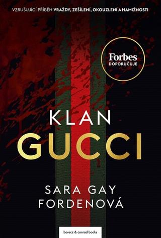 Kniha: Klan Gucci - Vzrušujíci příběh vraždy, zešílení, okouzlení a hamižnosti - 1. vydanie - Sarah Gay Fordenová