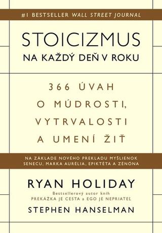 Kniha: Stoicizmus na každý deň v roku - 366 úvah o múdrosti, vytrvalosti a umení žiť - Ryan Holiday; Stephen Hanselman