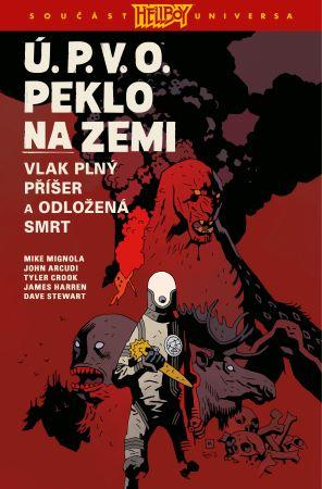 Kniha: Ú.P.V.O. Peklo na zemi 4: Vlak plný příšer a Odložená smrt - Mike Mignola