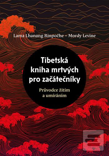 Tibetská kniha mrtvých p… (Lama Lhanang Rinpočhe; Mordy Levine)