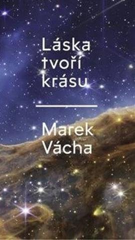Kniha: Láska tvoří krásu - 1. vydanie - Marek Vácha