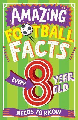 Kniha: Amazing Football Facts Every 8 Year Old Needs To Know - 1. vydanie - Clive Gifford