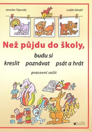 Kniha: Než půjdu do školy - budu si kreslit, poznávat, psát a hrát - Jaroslav Tajovský