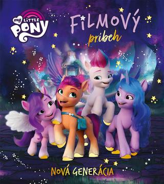 Kniha: My Little Pony - Nová generácia - Filmový príbeh - Filmový príbeh - 1. vydanie