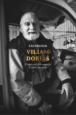 Kniha: Záchranár Viliam Dobiáš - Zabíja nás ľahostajnosť k sebe i druhým - Viliam Dobiáš