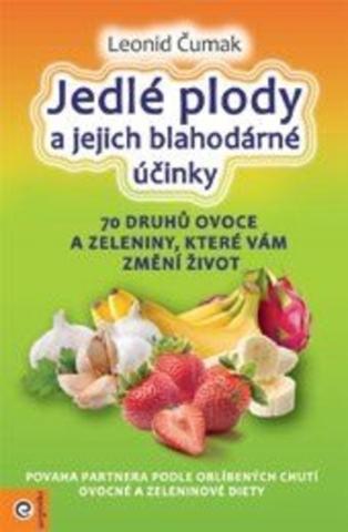 Kniha: Jedlé plody a jejich blahodárné účinky - Magie plodů: 70 druhů ovoce a zeleniny, které vám změní život - 1. vydanie - Leonid Čumak