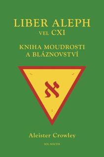 Kniha: Liber Aleph vel CXI - Kniha moudrosti a bláznovství - Aleister Crowley