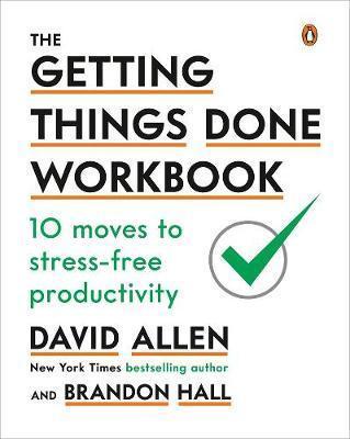 Kniha: The Getting Things Done Workbook : 10 Moves to Stress-Free Productivity - 1. vydanie - David Allen
