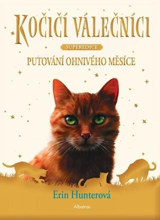 Kniha: Kočičí válečníci Putování Ohnivého měsíce - Superedice - Erin Hunterová