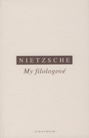 Kniha: My filologové - Friedrich Nietzsche