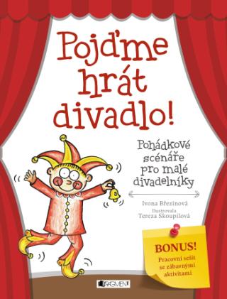 Kniha: Pojďme hrát divadlo! - Pohádkové scénáře pro malé divadečlníky - 1. vydanie - Ivona Březinová