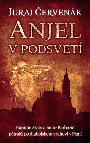 Kniha: Anjel v podsvetí (Stein a Barbarič 7) - Kapitán Stein a notár Barbarič pátrajú po diabolskom vrahovi v Plzni, 7. diel - Juraj Červenák