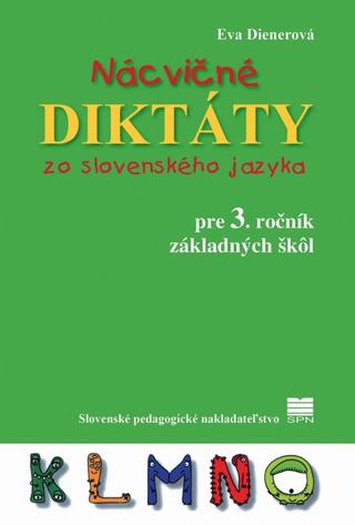 Kniha: Nácvičné diktáty zo slovenského jazyka pre 3. ročník základných škôl - 3. vydanie - Eva Dienerová