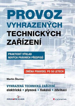 Kniha: Provoz vyhrazených technických zařízení - Praktický výklad nových právních předpisů - 1. vydanie - Martin Šturma