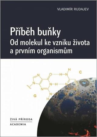 Kniha: Příběh buňky - Od molekul ke vzniku života a prvním organismům - 1. vydanie - Vladimír Rudajev