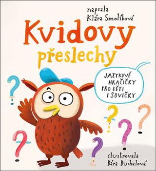 Kniha: Kvidovy přeslechy - Jazykové hračičky pro děti i sovičky - 1. vydanie - Klára Smolíková