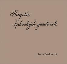 Kniha: Receptár liptovských gazdiniek - 1. vydanie - Iveta Zuskinová
