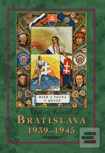 Kniha: Bratislava 1939-45 - Mier a vojna v meste - Dušan Kováč