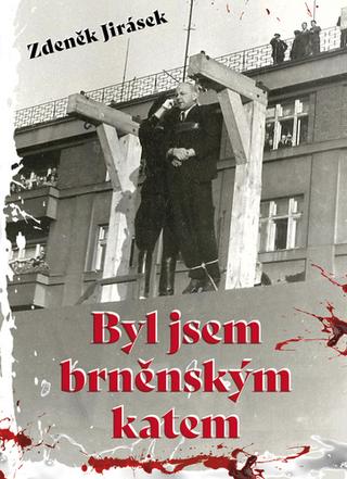 Kniha: Byl jsem brněnským katem - 1. vydanie - Zdeněk Jirásek