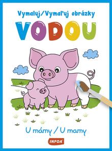 Doplnk. tovar: Vymaluj/Vymaľuj obrázky vodou U mámy/U mamy - 1. vydanie