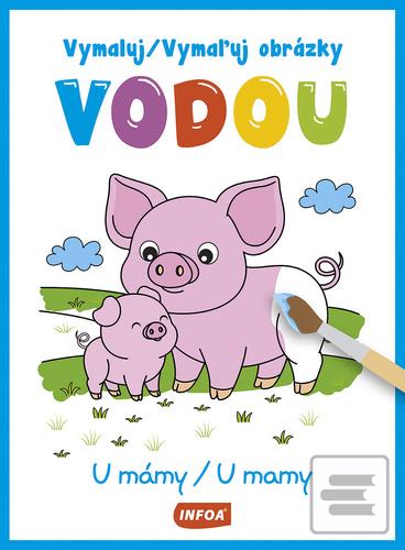 Doplnk. tovar: Vymaluj/Vymaľuj obrázky vodou U mámy/U mamy - 1. vydanie