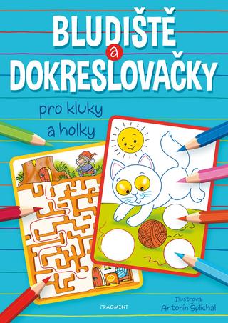 Kniha: Bludiště a dokreslovačky pro kluky a holky - 1. vydanie - Antonín Šplíchal