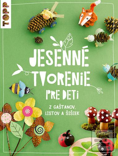 Kniha: Jesenné tvorenie pre deti - z gaštanov listov a šišiek - Susanne Pypke
