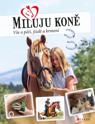 Kniha: Miluju koně - Vše o jezdectví, péči a krmení - 1. vydanie - Marie Frey