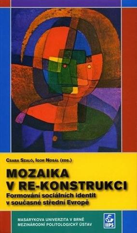 Kniha: Mozaika v re-konstrukci: Formování sociálních identit v současné střední Evropě - 1. vydanie - Igor Nosál
