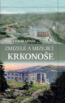 Kniha : Zmizelé a mizející Krkonoše - 1. vydanie