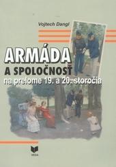 Kniha: Armáda a spoločnosť na prelome 19.a 20.storočia - Vojtech Dangl