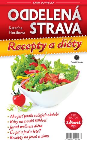 Kniha: Oddelená strava Recepty a diéty (nov.vydanie) - ZDRAVIE: Ako na to - 2. vydanie - Katarína Horáková