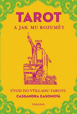 Kniha: TAROT a jak mu rozumět - Úvod do výkladu tarotu - 1. vydanie - Cassandra Easonová