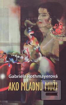 Kniha: Ako mladnú muži - 1. vydanie - Gabriela Rothmayerová