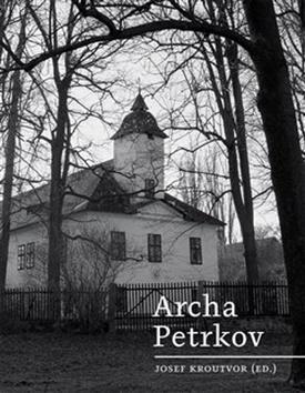Kniha: Archa Petrkov - Josef Kroutvor
