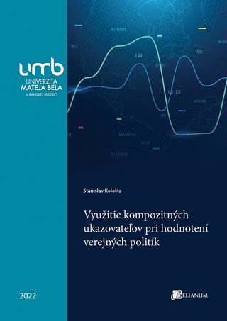 Kniha: Využitie kompozitných ukazovateľov pri hodnotení verejných politík - Stanislav Kološta