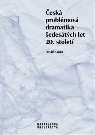 Kniha: Česká problémová dramatika šedesátých let 20. století - 1. vydanie - David Kroča